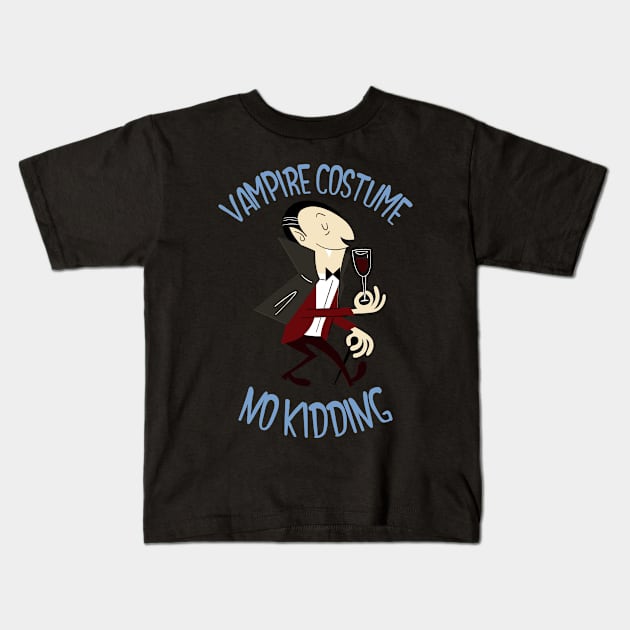 Vampire Costume No Kidding Funny Halloween Design Kids T-Shirt by Up 4 Tee